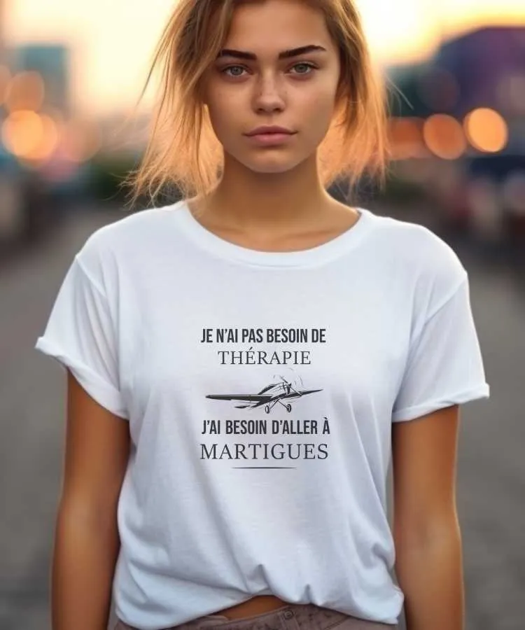 T-Shirt Je n'ai pas besoin de thérapie j'ai besoin d'aller à Martigues